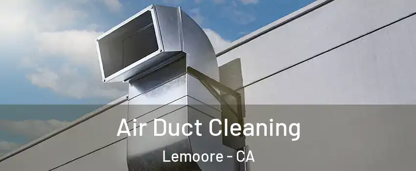  Air Duct Cleaning Lemoore - CA