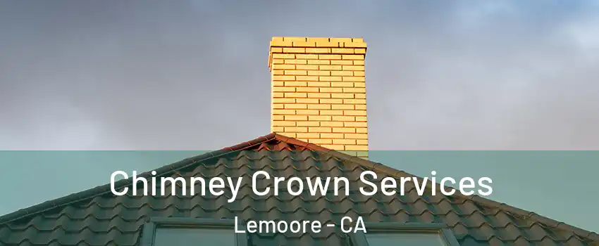 Chimney Crown Services Lemoore - CA