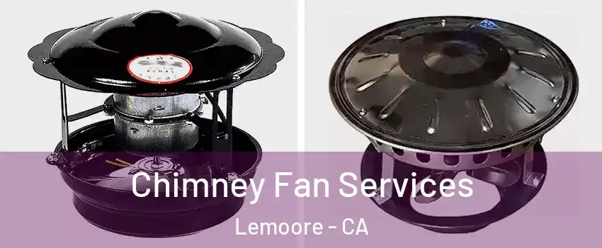  Chimney Fan Services Lemoore - CA