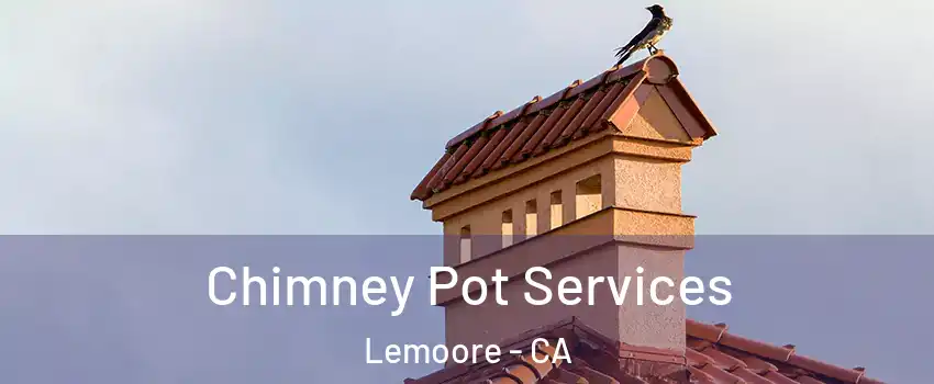  Chimney Pot Services Lemoore - CA