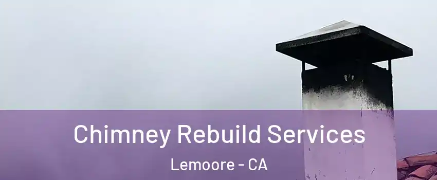  Chimney Rebuild Services Lemoore - CA