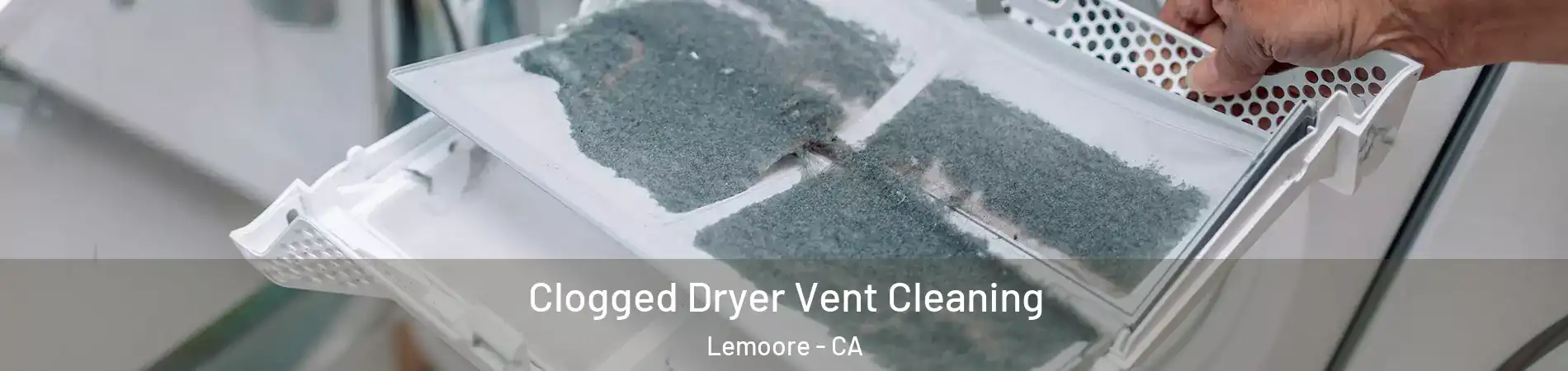  Clogged Dryer Vent Cleaning Lemoore - CA