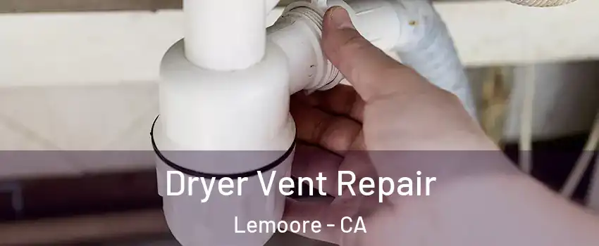  Dryer Vent Repair Lemoore - CA