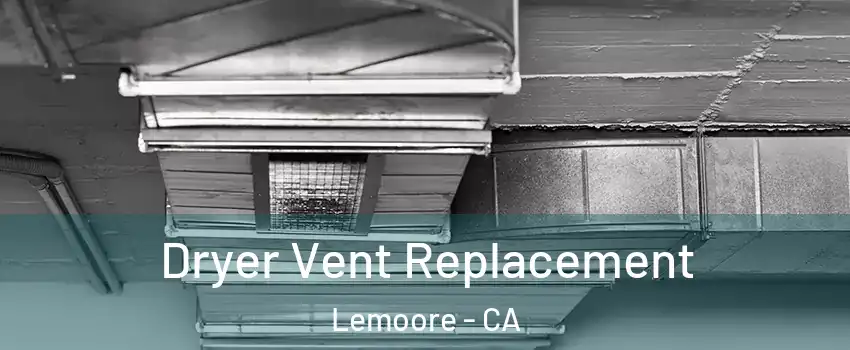  Dryer Vent Replacement Lemoore - CA