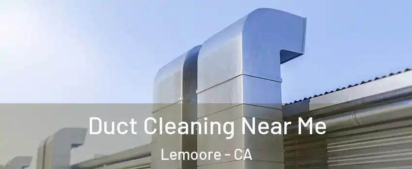 Duct Cleaning Near Me Lemoore - CA