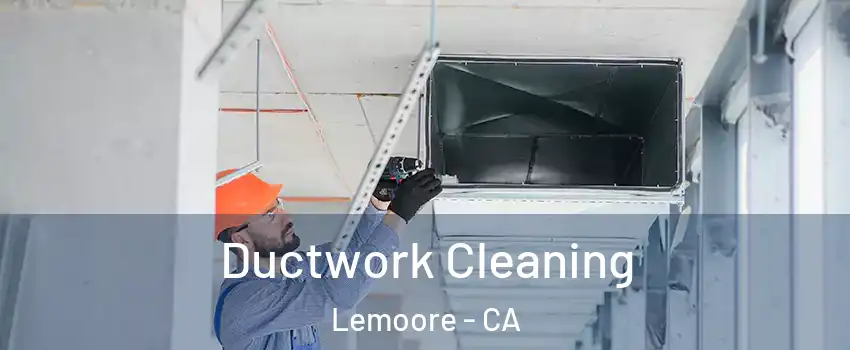  Ductwork Cleaning Lemoore - CA
