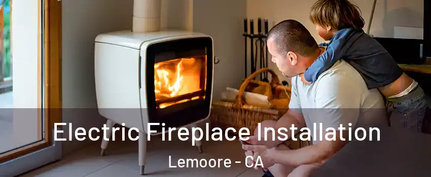  Electric Fireplace Installation Lemoore - CA