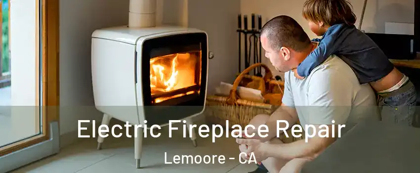  Electric Fireplace Repair Lemoore - CA