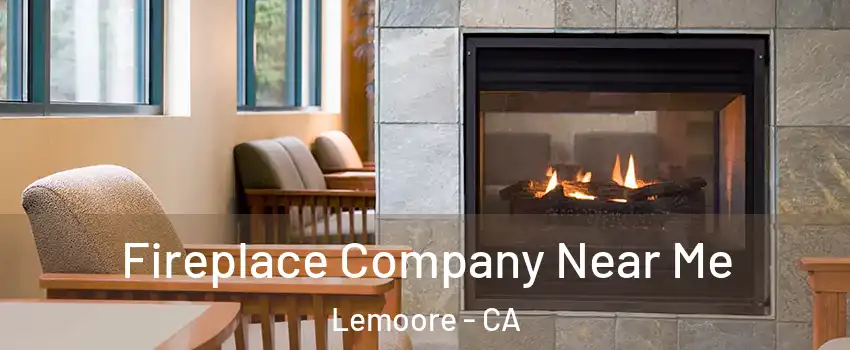  Fireplace Company Near Me Lemoore - CA