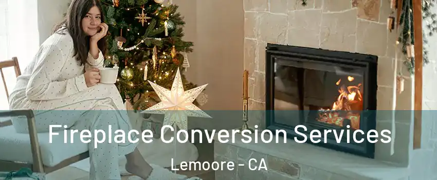  Fireplace Conversion Services Lemoore - CA