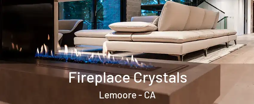  Fireplace Crystals Lemoore - CA