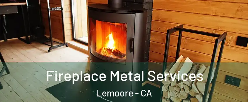 Fireplace Metal Services Lemoore - CA