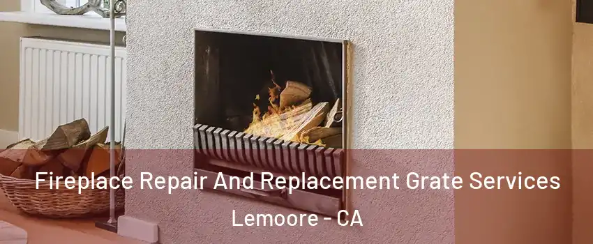  Fireplace Repair And Replacement Grate Services Lemoore - CA