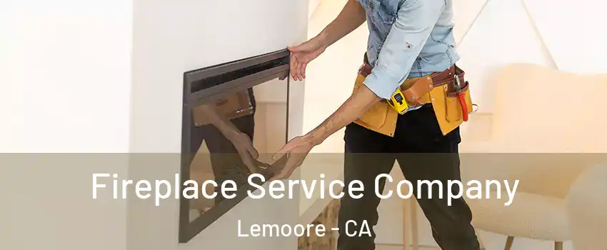 Fireplace Service Company Lemoore - CA