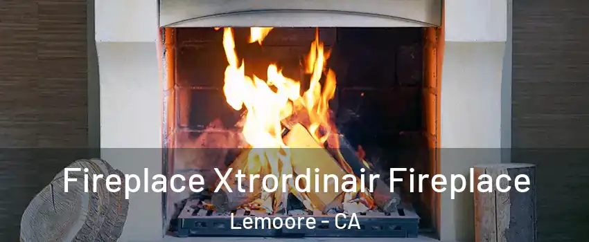  Fireplace Xtrordinair Fireplace Lemoore - CA