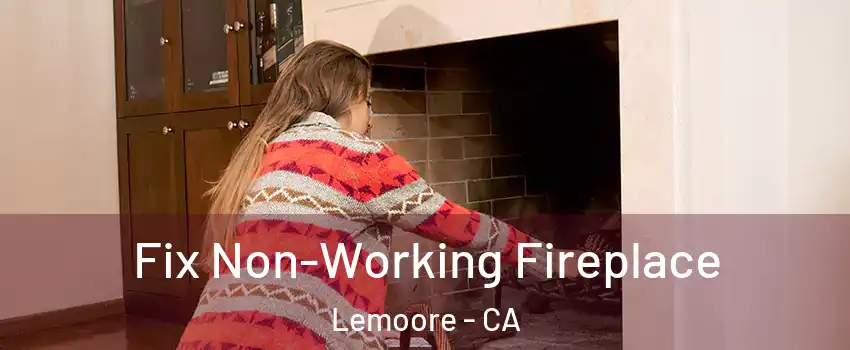  Fix Non-Working Fireplace Lemoore - CA