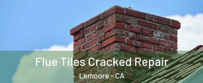  Flue Tiles Cracked Repair Lemoore - CA
