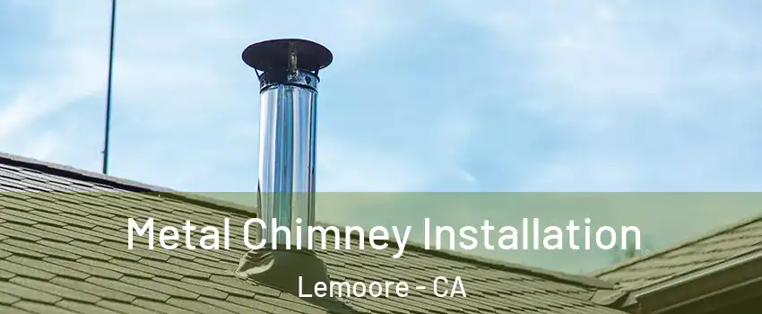  Metal Chimney Installation Lemoore - CA