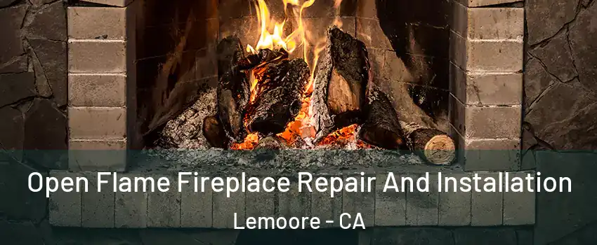  Open Flame Fireplace Repair And Installation Lemoore - CA
