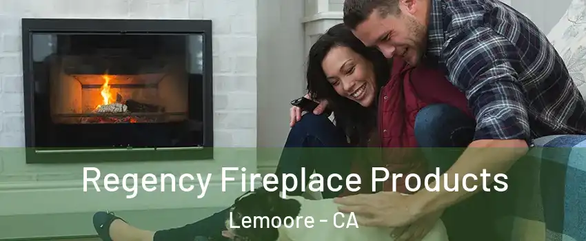  Regency Fireplace Products Lemoore - CA