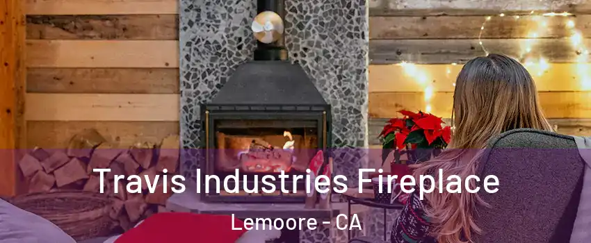  Travis Industries Fireplace Lemoore - CA