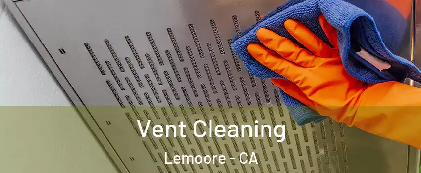 Vent Cleaning Lemoore - CA