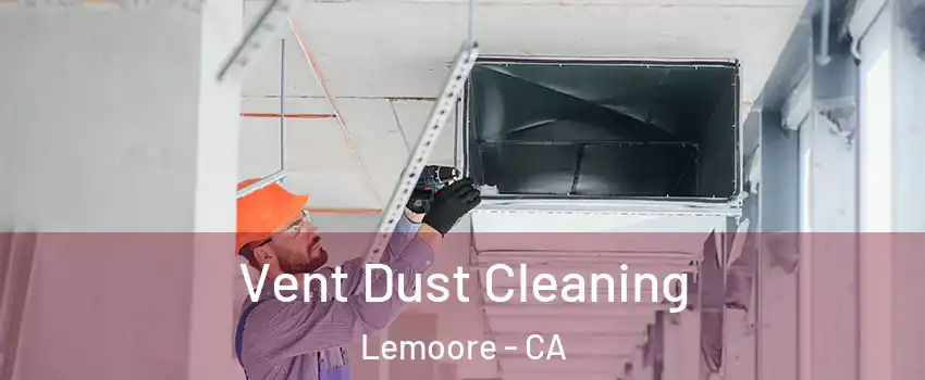  Vent Dust Cleaning Lemoore - CA
