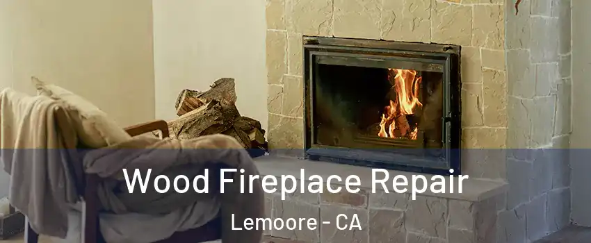  Wood Fireplace Repair Lemoore - CA