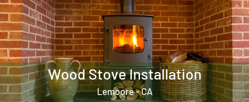  Wood Stove Installation Lemoore - CA
